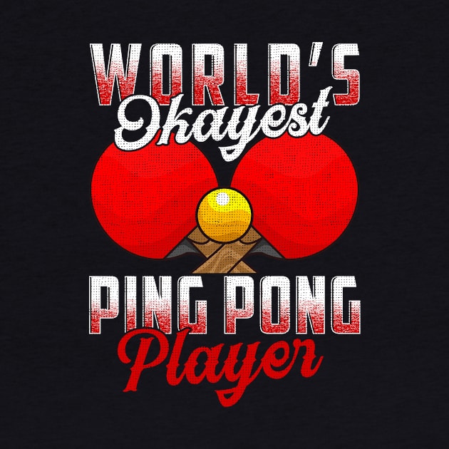 World's Okayest Ping Pong Player Pun Table Tennis by theperfectpresents